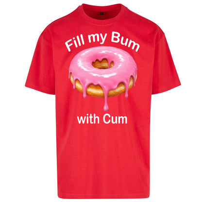 Fill My Bum with Cum Oversized T Shirt