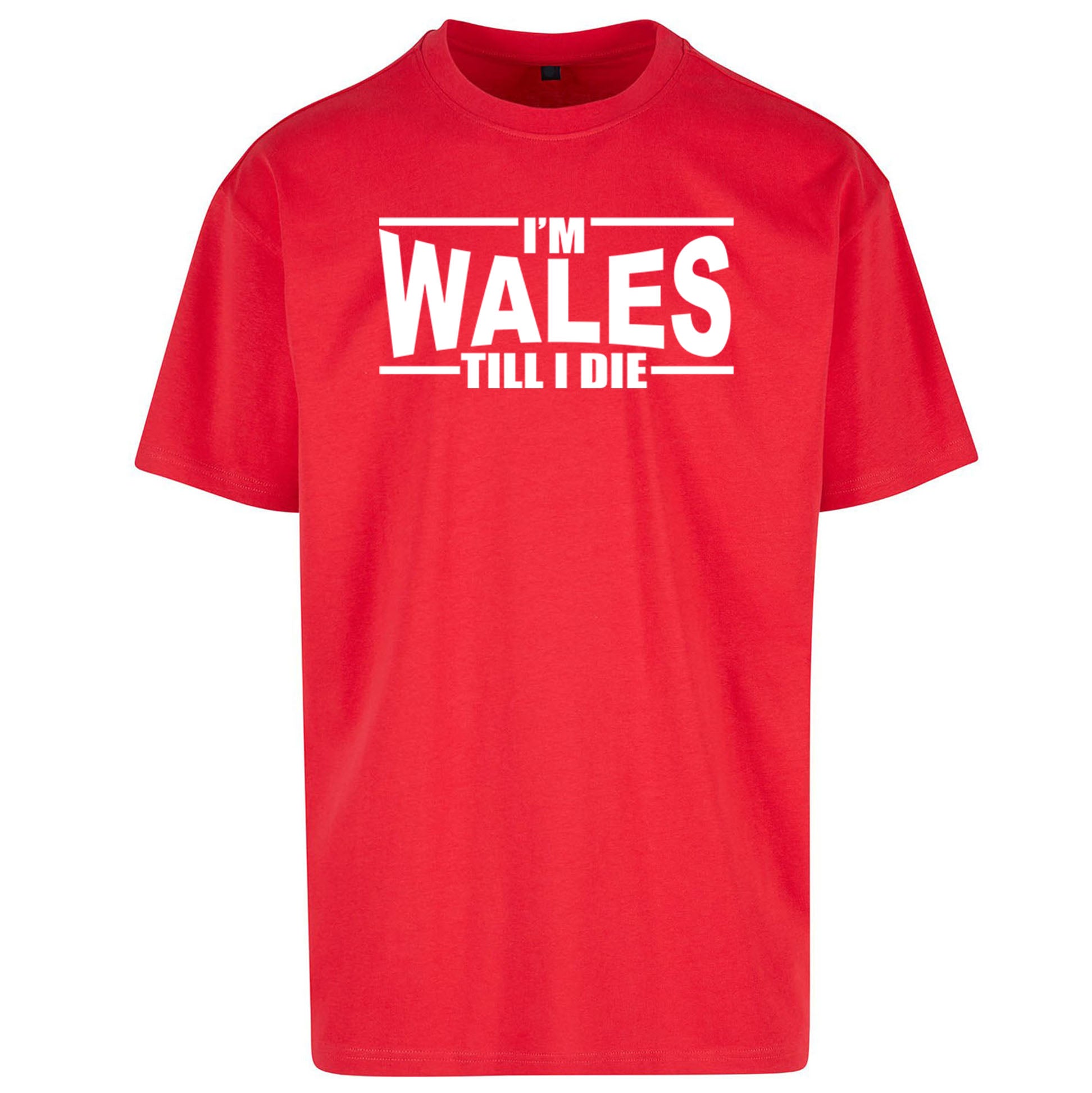 I'm Wales Till I Die Oversized T Shirt