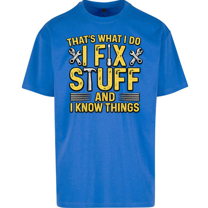 I Fix Stuff And I Know Things Oversized T Shirt