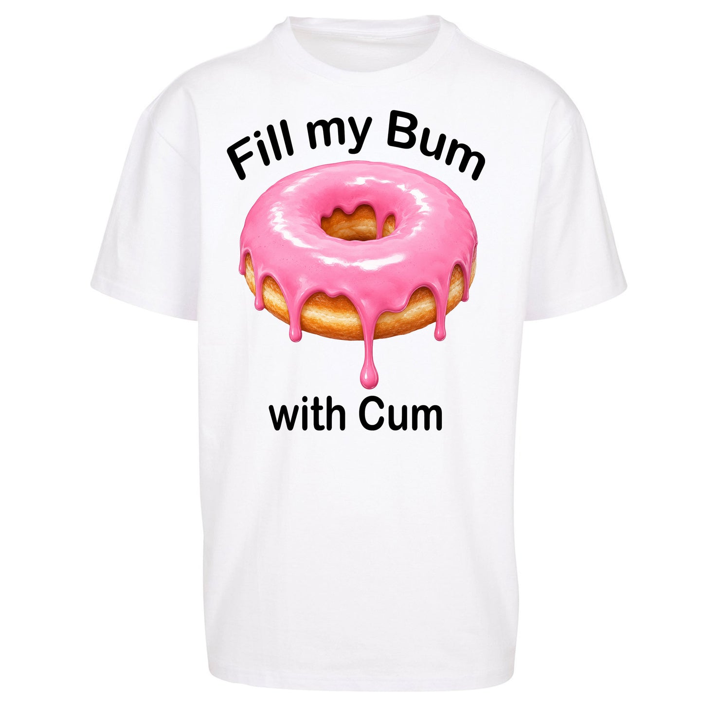 Fill My Bum with Cum Oversized T Shirt