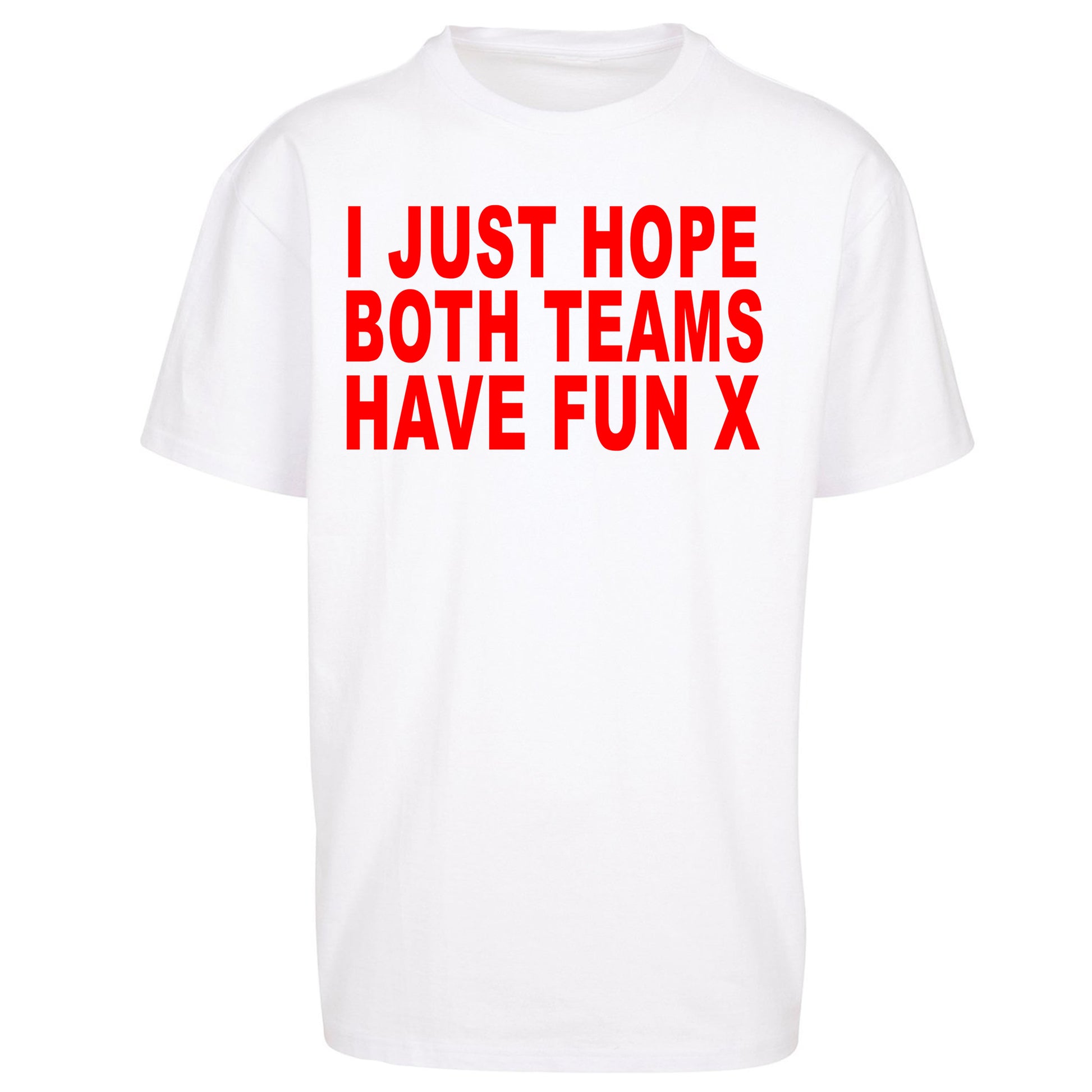 I Just Hope Both Teams Have Fun X Oversized Tee