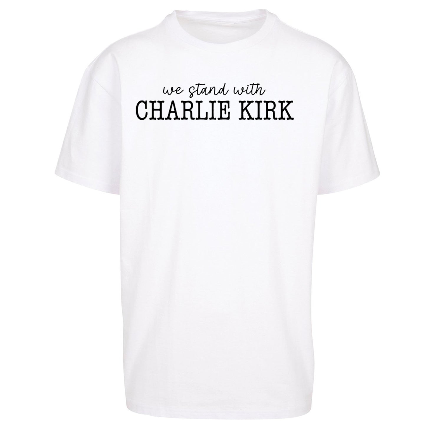 We Stand With Charlie Kirk Oversized T Shirt