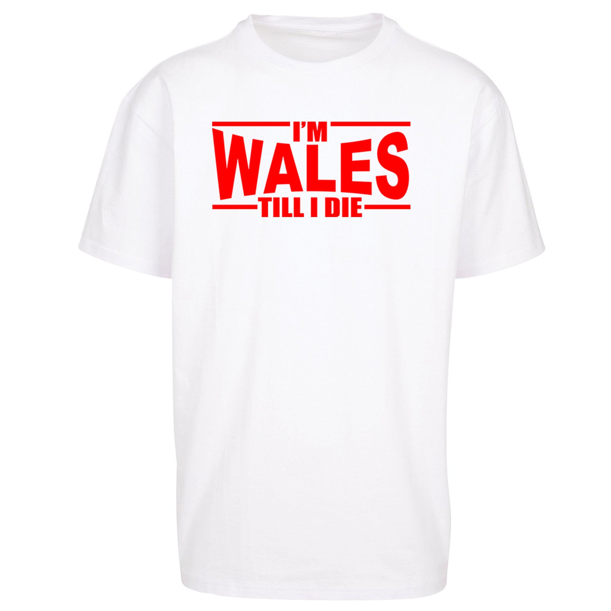 I'm Wales Till I Die Oversized T Shirt