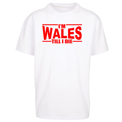 I'm Wales Till I Die Oversized T Shirt