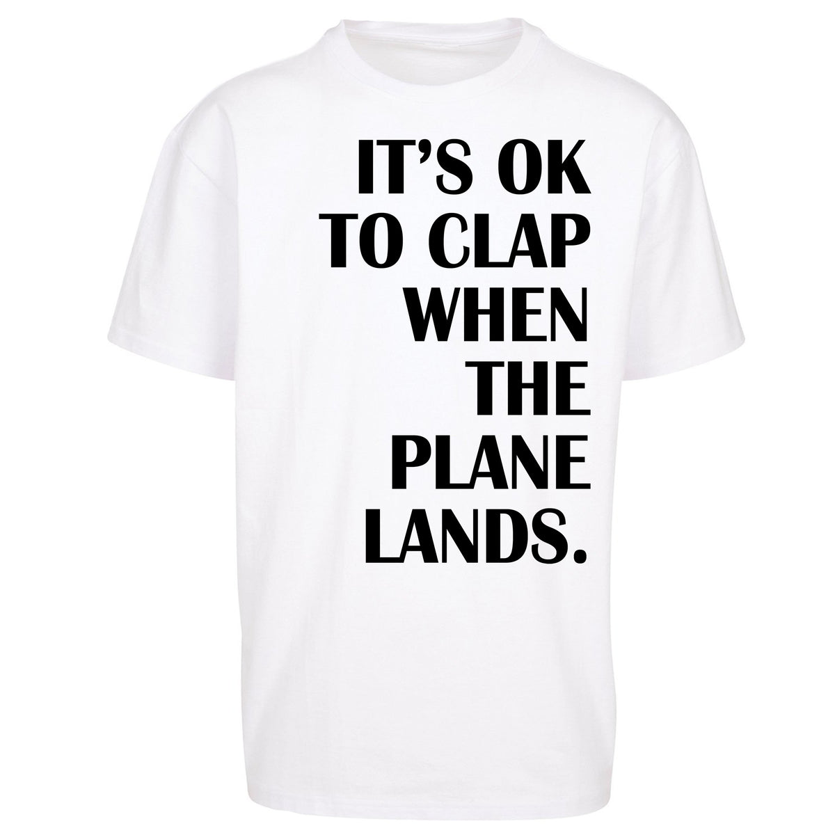 It's OK To Clap When The Plane Lands Oversized T Shirt