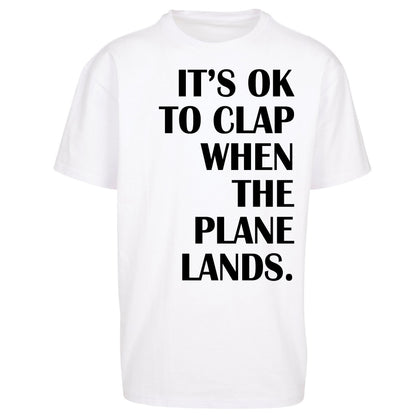 It's OK To Clap When The Plane Lands Oversized T Shirt