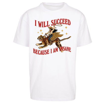 I Will Succeed Because I Am Insane Cowgirl Tiger Oversized T Shirt