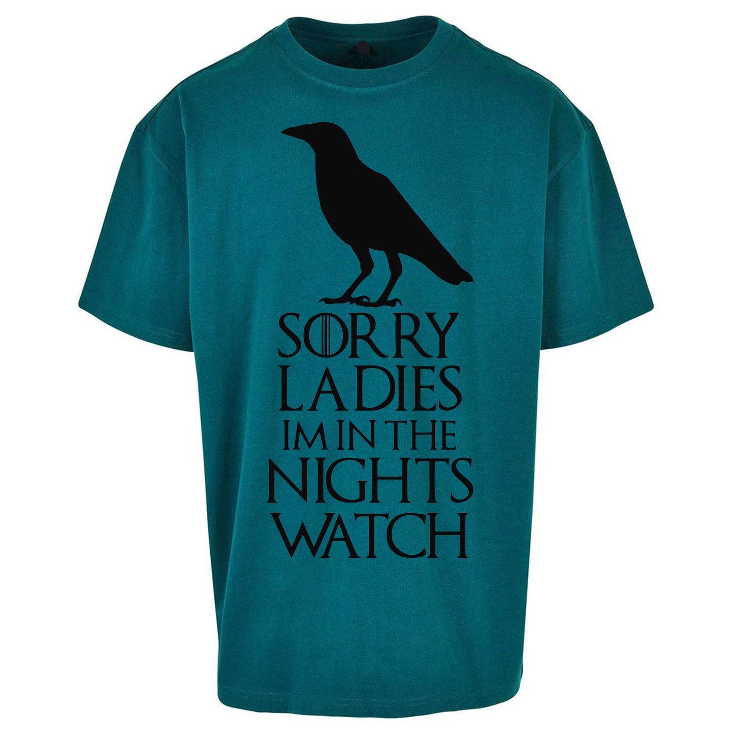 Sorry ladies Im In The Nights Watch - Oversized T Shirt