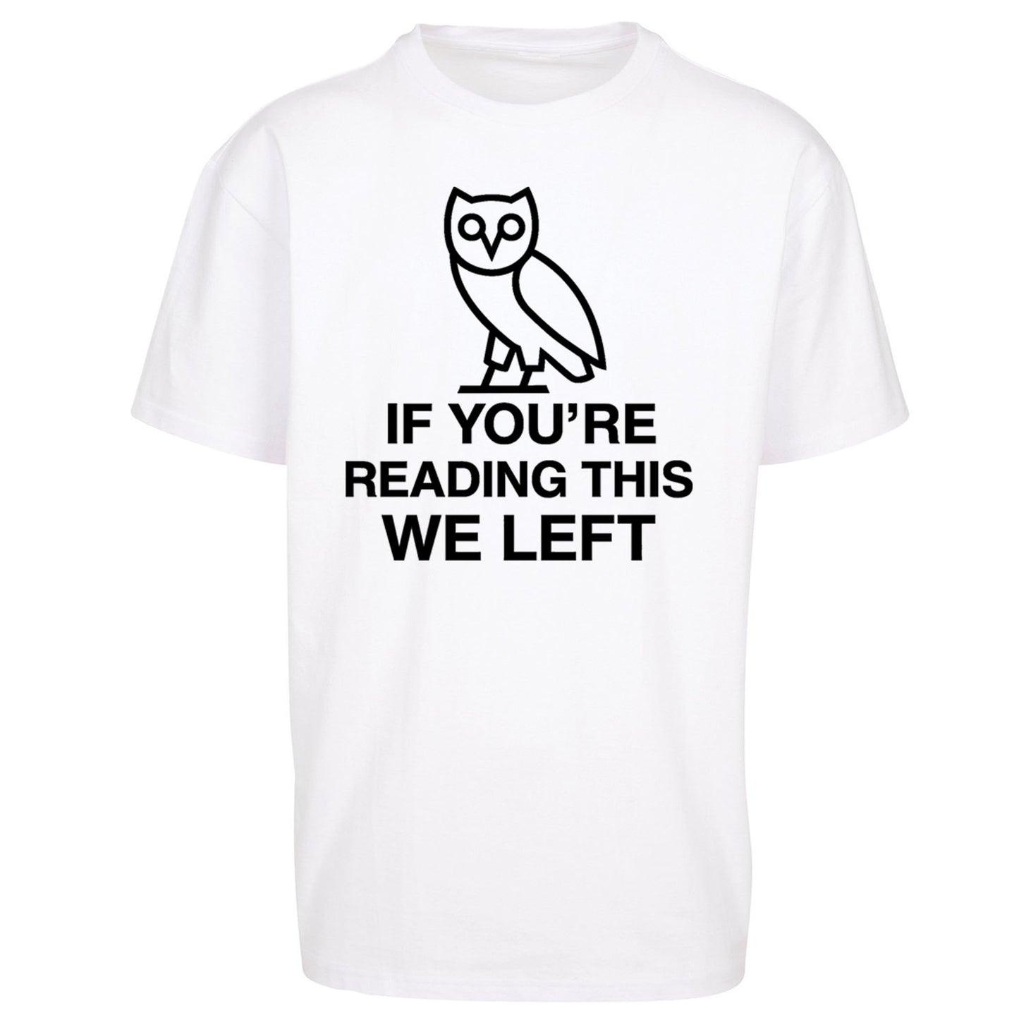 If You're Reading This We Left Oversized T Shirt