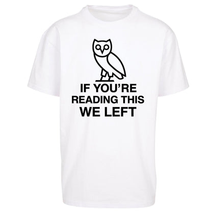 If You're Reading This We Left Oversized T Shirt