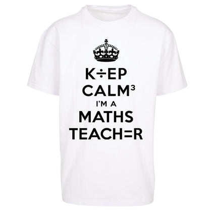 Keep Calm I’m A Maths Teacher Oversized T Shirt 