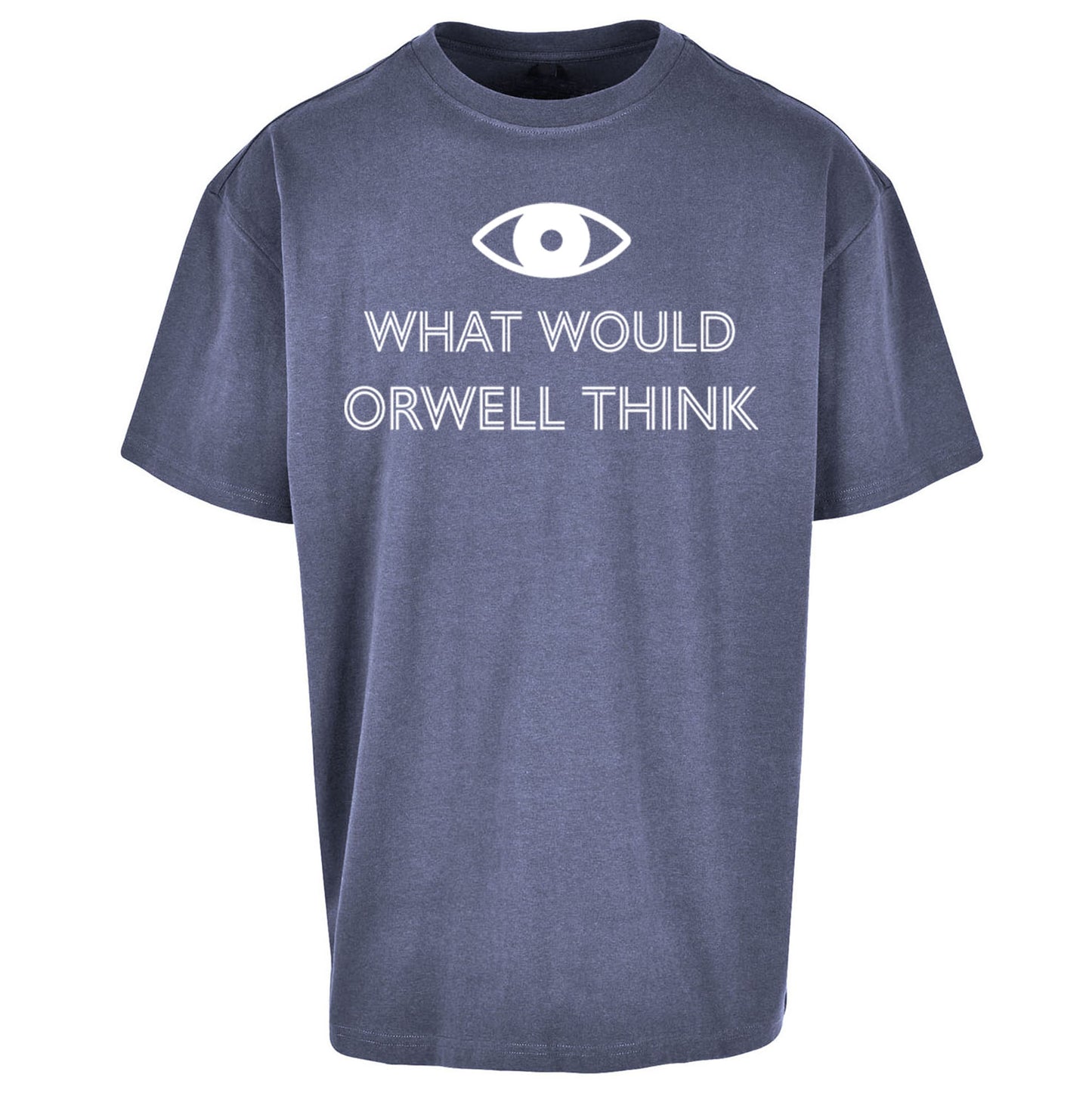 What Would Orwell Think Oversized T Shirt