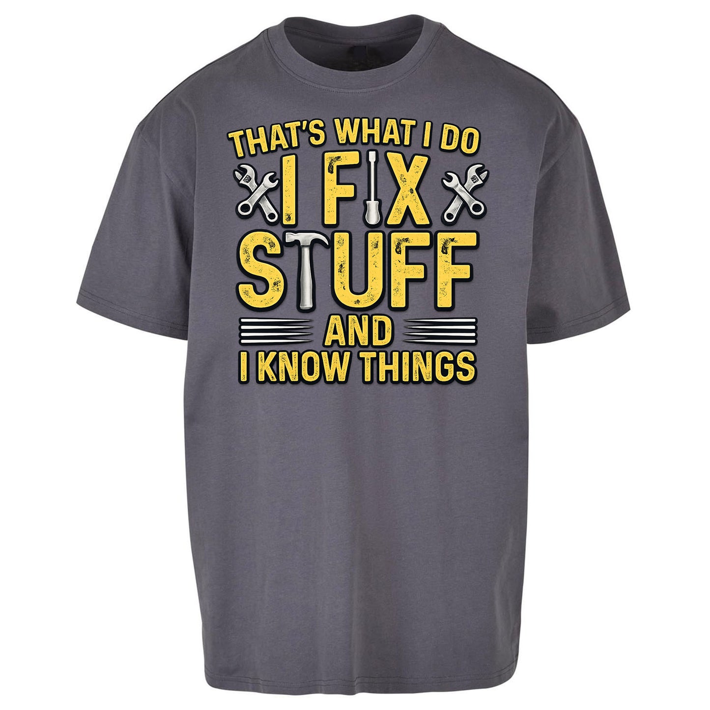 I Fix Stuff And I Know Things Oversized T Shirt