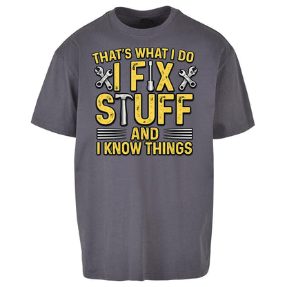 I Fix Stuff And I Know Things Oversized T Shirt