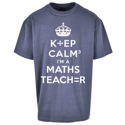 Keep Calm I’m A Maths Teacher Oversized T Shirt 