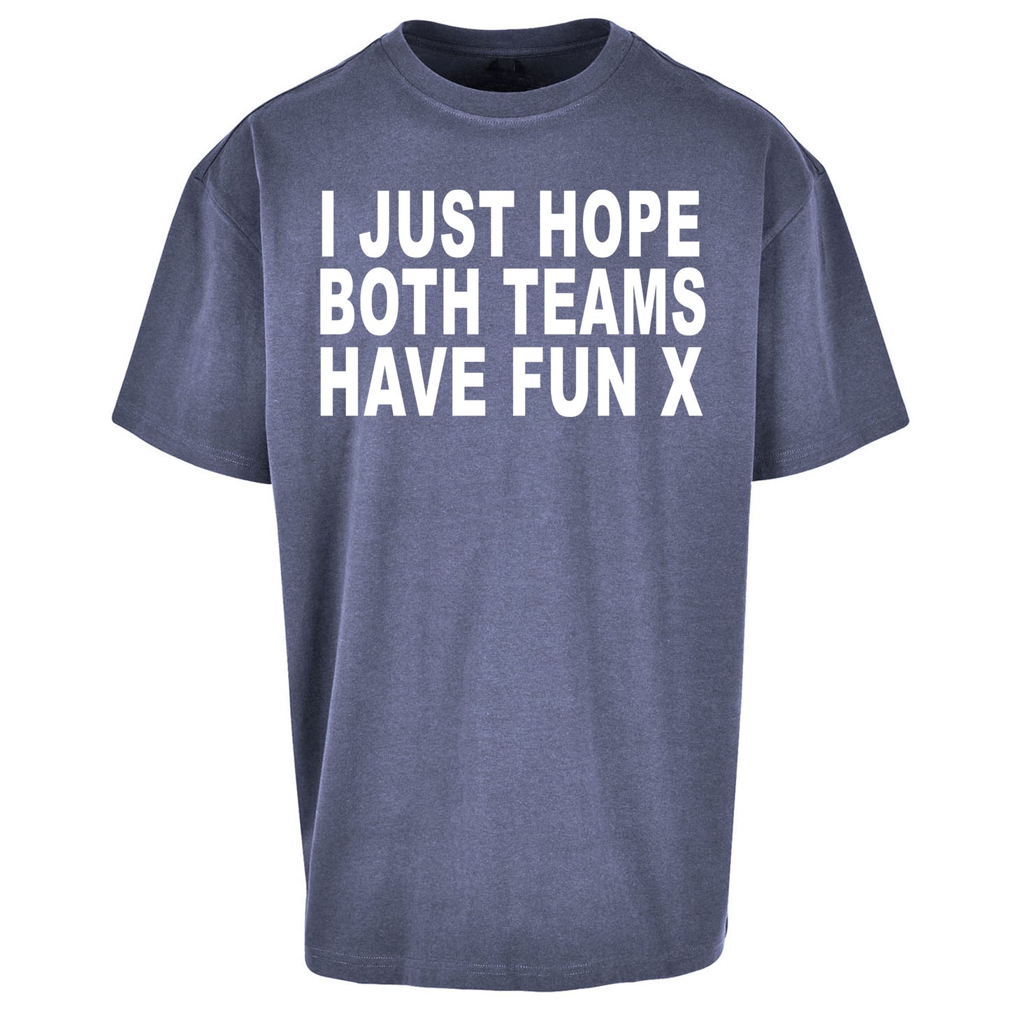 I Just Hope Both Teams Have Fun X Oversized Tee