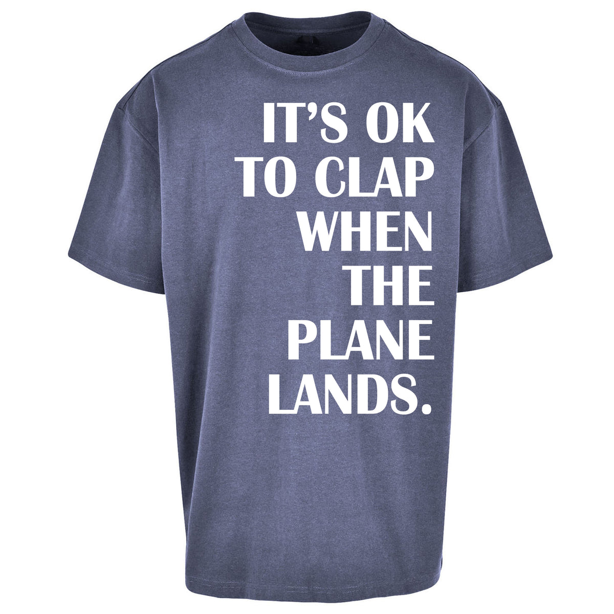 It's OK To Clap When The Plane Lands Oversized T Shirt
