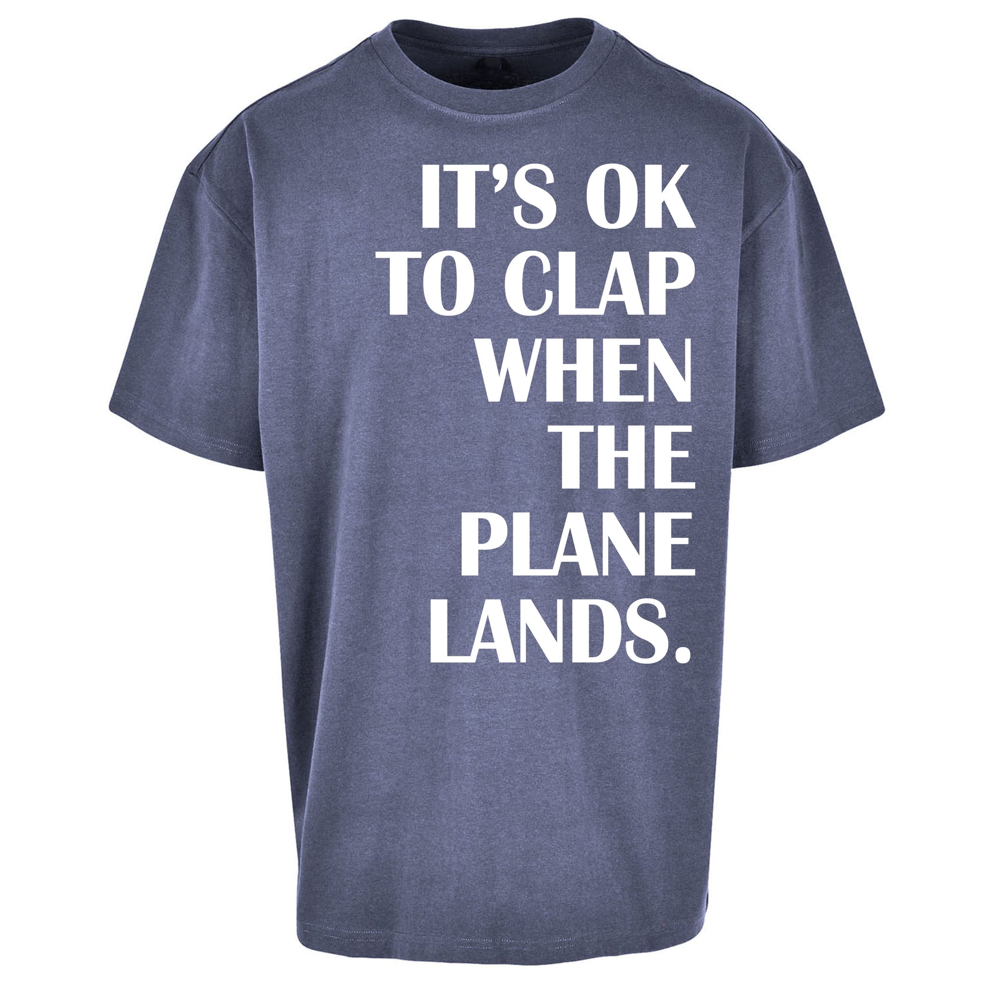 It's OK To Clap When The Plane Lands Oversized T Shirt