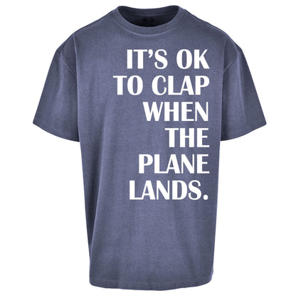 It's OK To Clap When The Plane Lands Oversized T Shirt