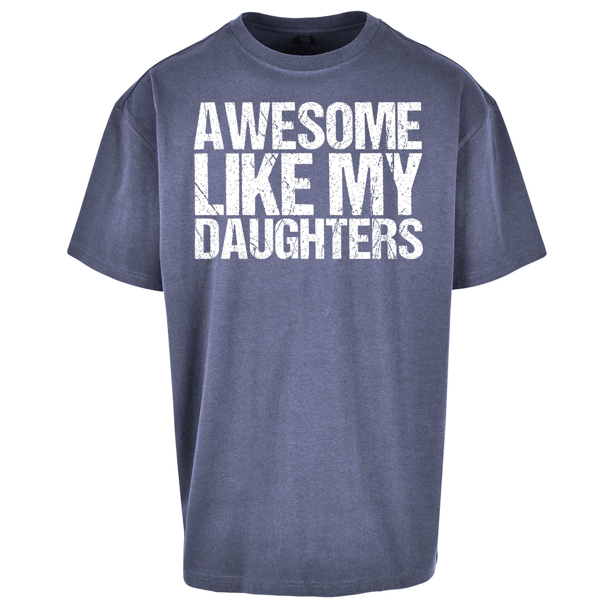 Awesome Like My Daughters Oversized T Shirt