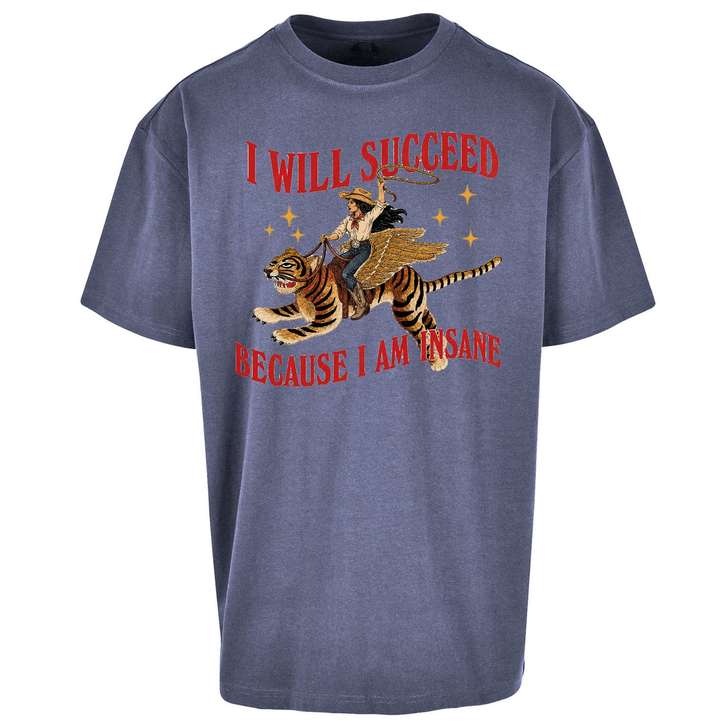 I Will Succeed Because I Am Insane Cowgirl Tiger Oversized T Shirt