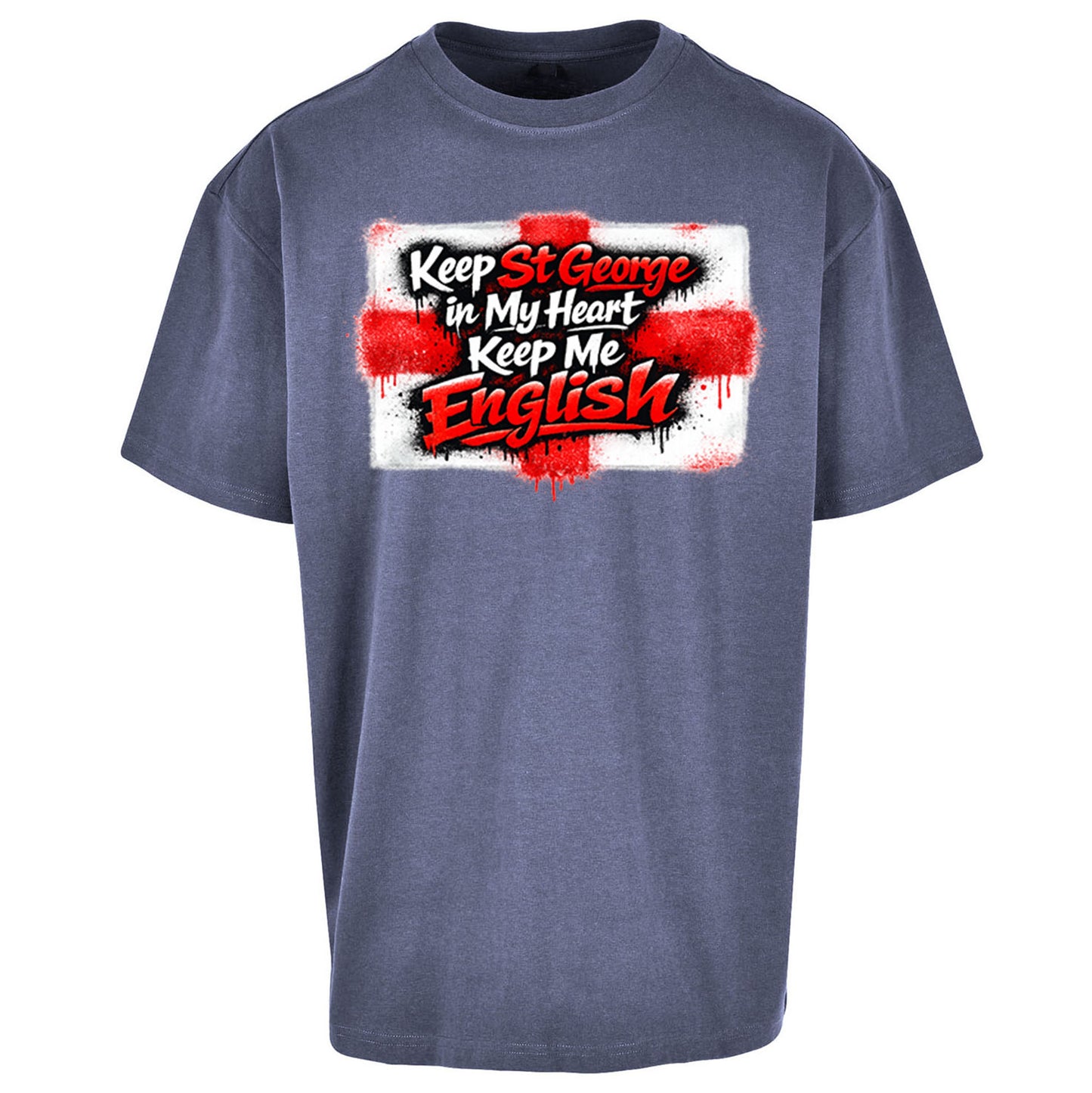 Keep St George In My Heart Keep Me English - Oversized T Shirt