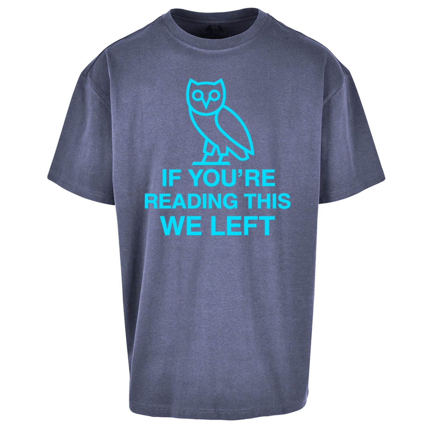 If You're Reading This We Left Oversized T Shirt