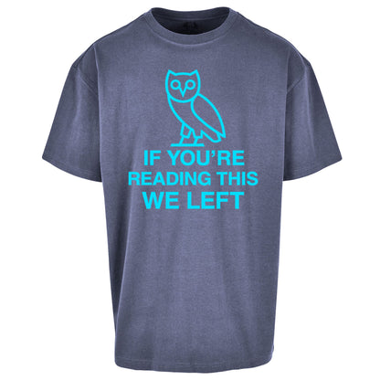 If You're Reading This We Left Oversized T Shirt