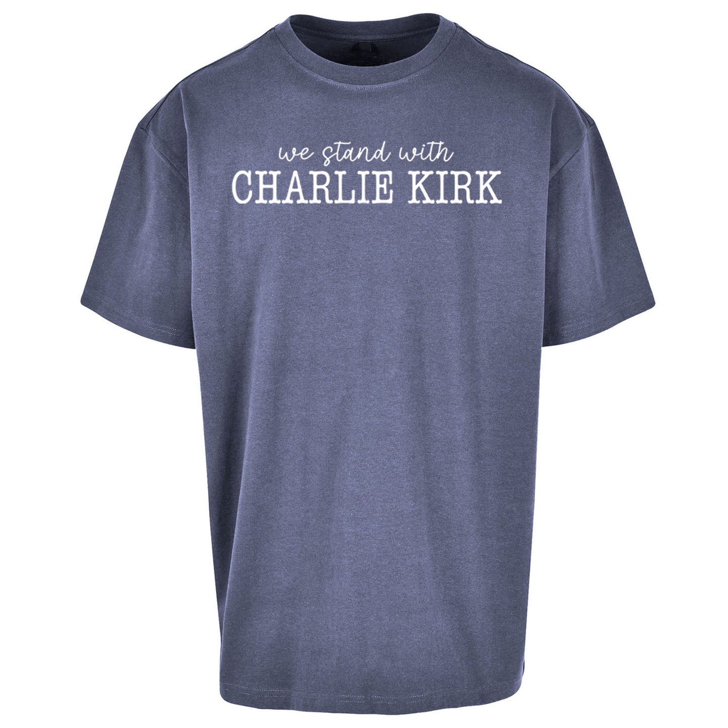 We Stand With Charlie Kirk Oversized T Shirt
