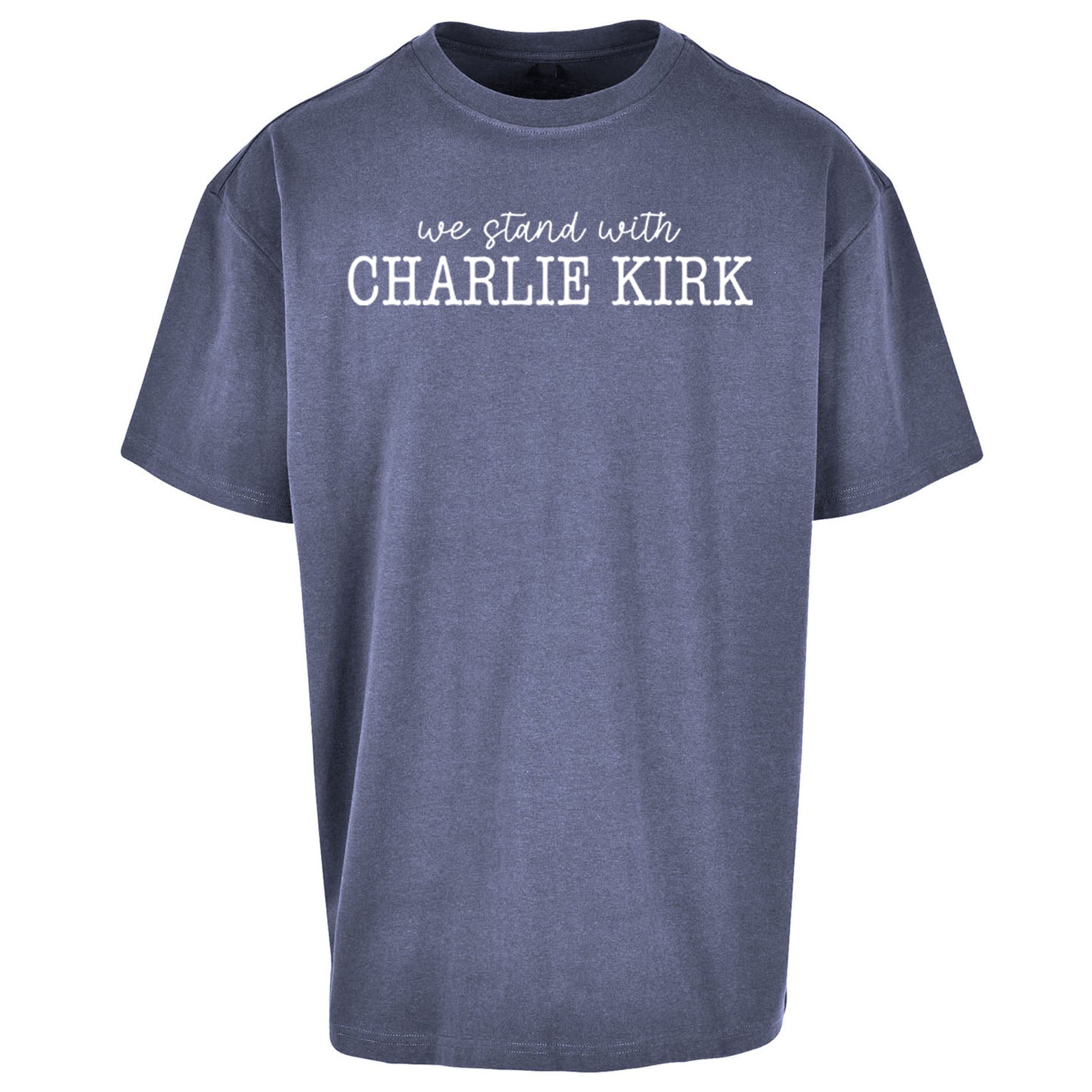 We Stand With Charlie Kirk Oversized T Shirt
