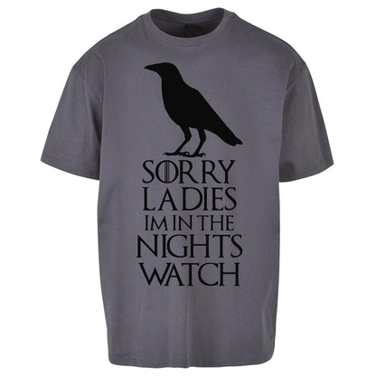 Sorry ladies Im In The Nights Watch - Oversized T Shirt