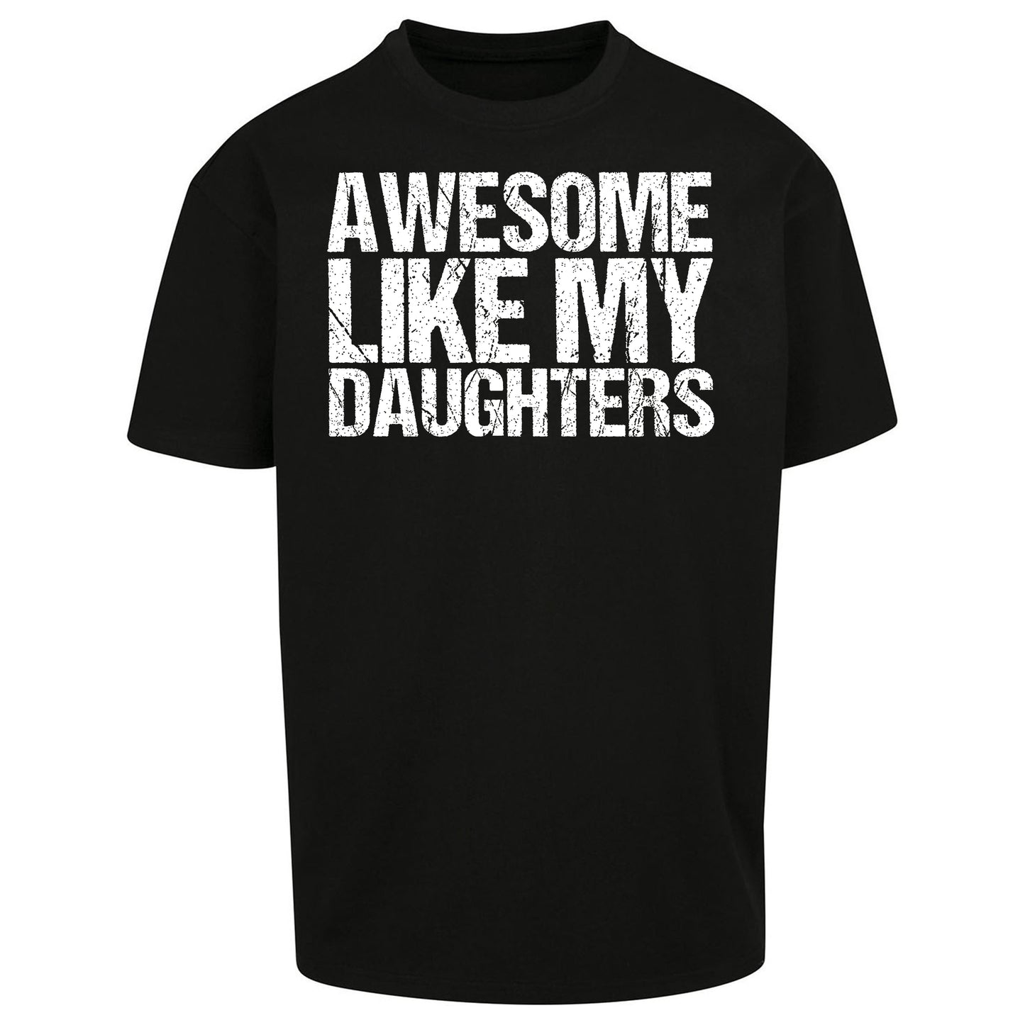Awesome Like My Daughters Oversized T Shirt