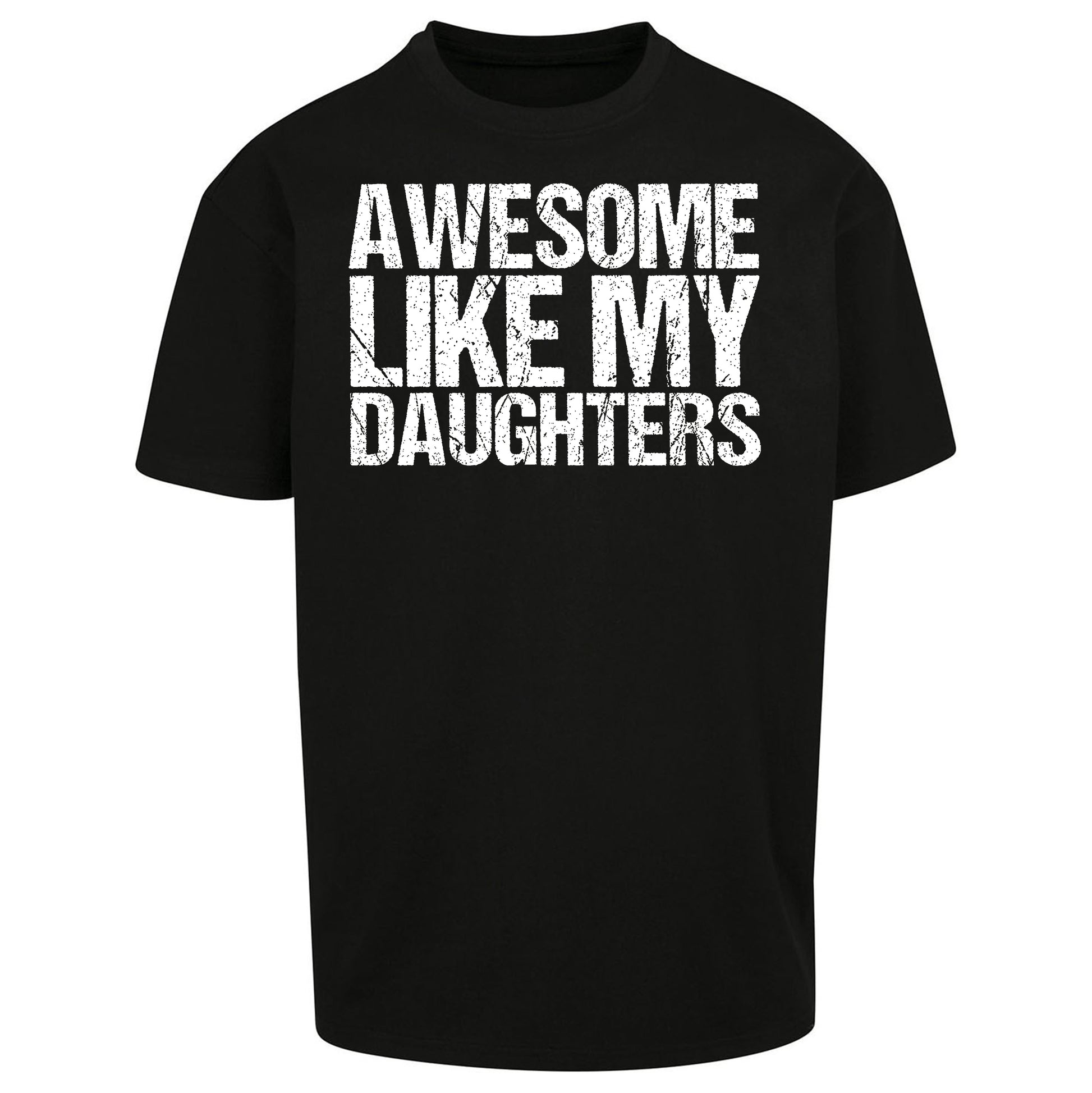 Awesome Like My Daughters Oversized T Shirt