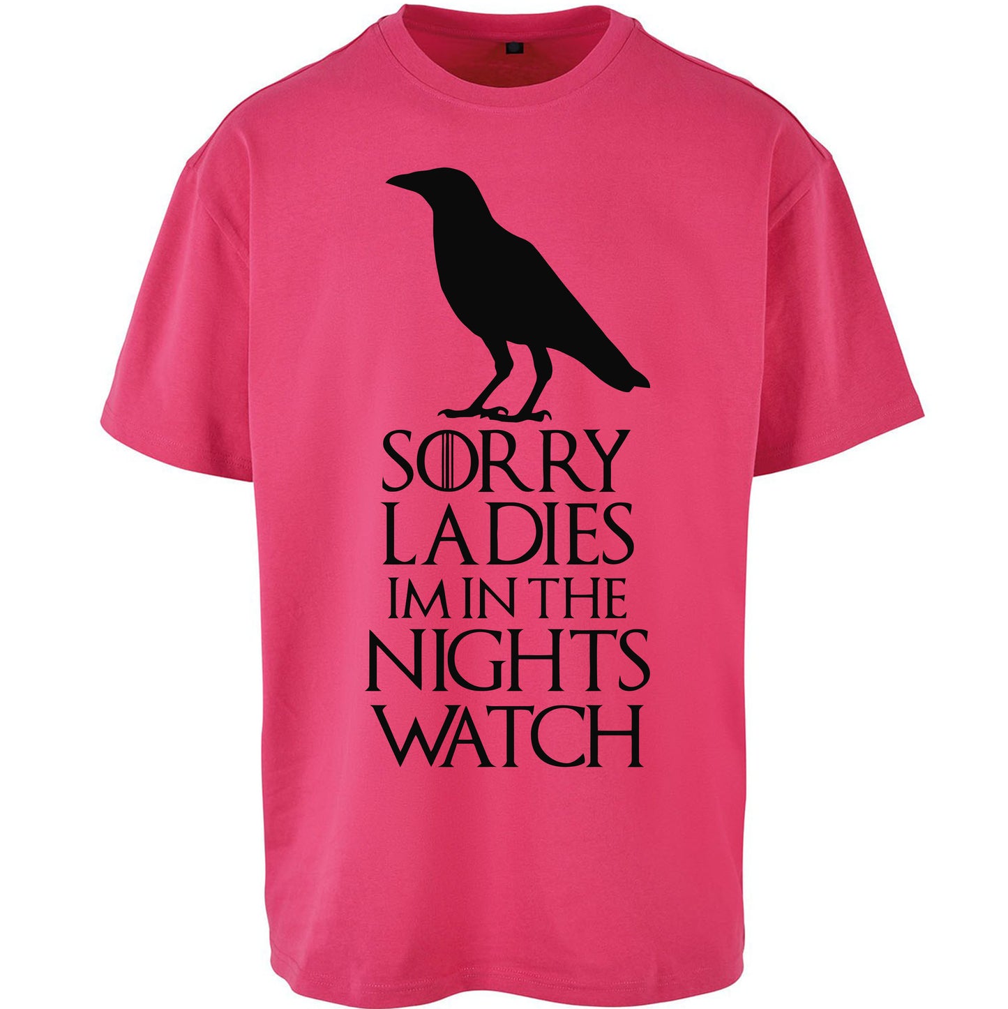 Sorry ladies Im In The Nights Watch - Oversized T Shirt