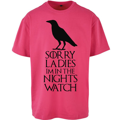 Sorry ladies Im In The Nights Watch - Oversized T Shirt