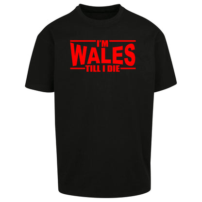 I'm Wales Till I Die Oversized T Shirt
