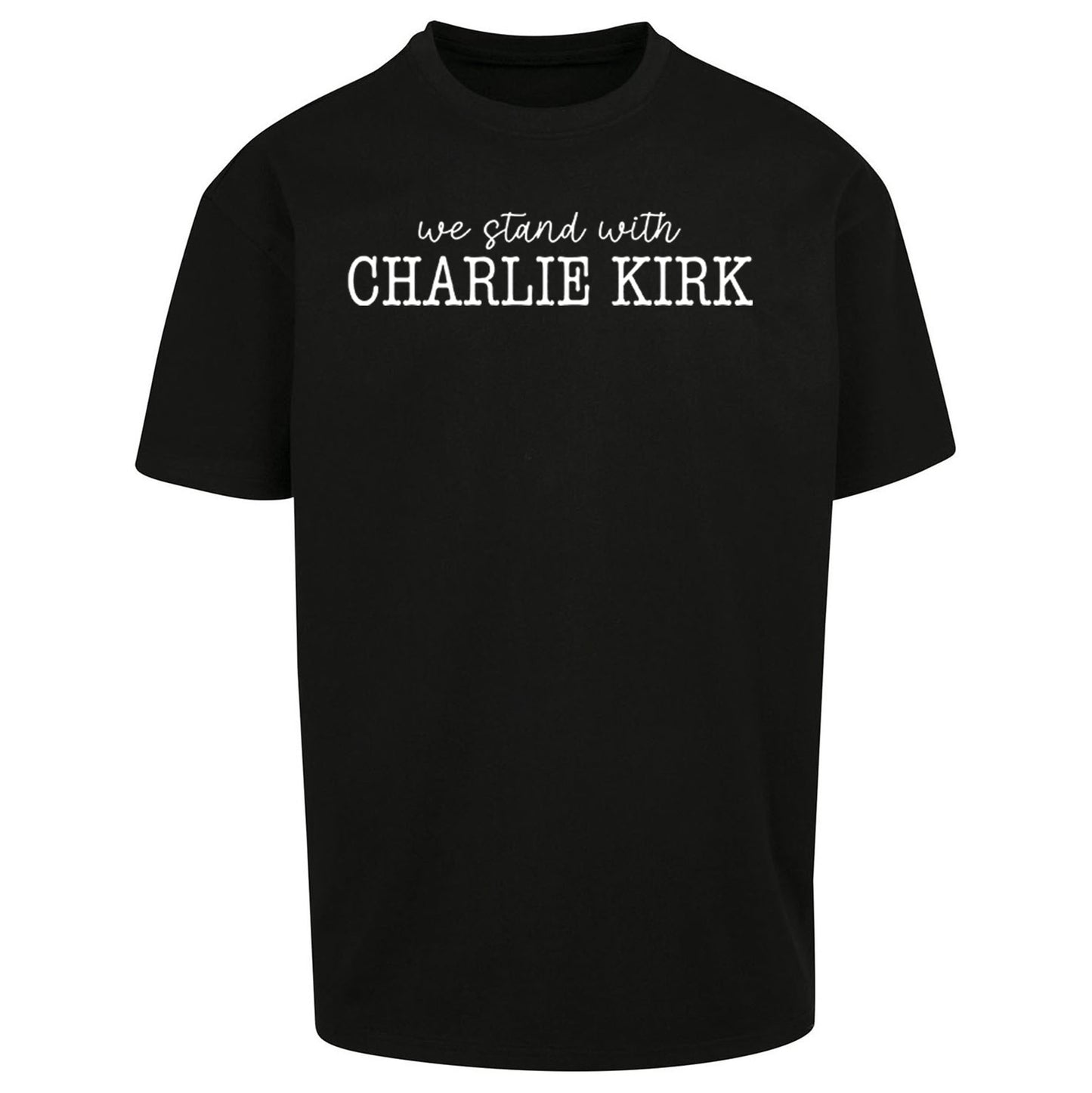 We Stand With Charlie Kirk Oversized T Shirt