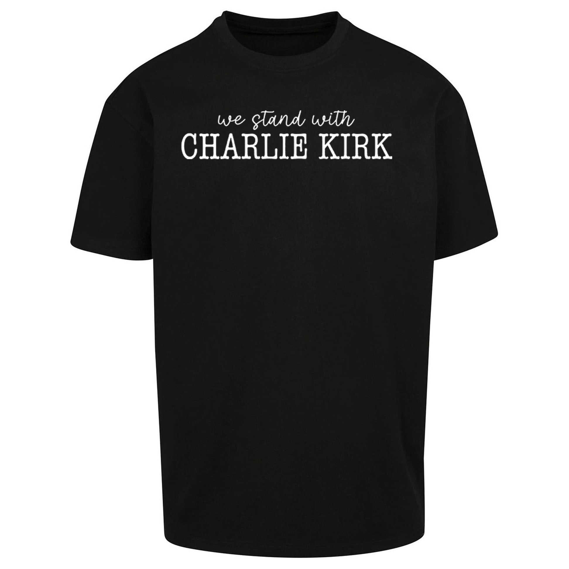 We Stand With Charlie Kirk Oversized T Shirt