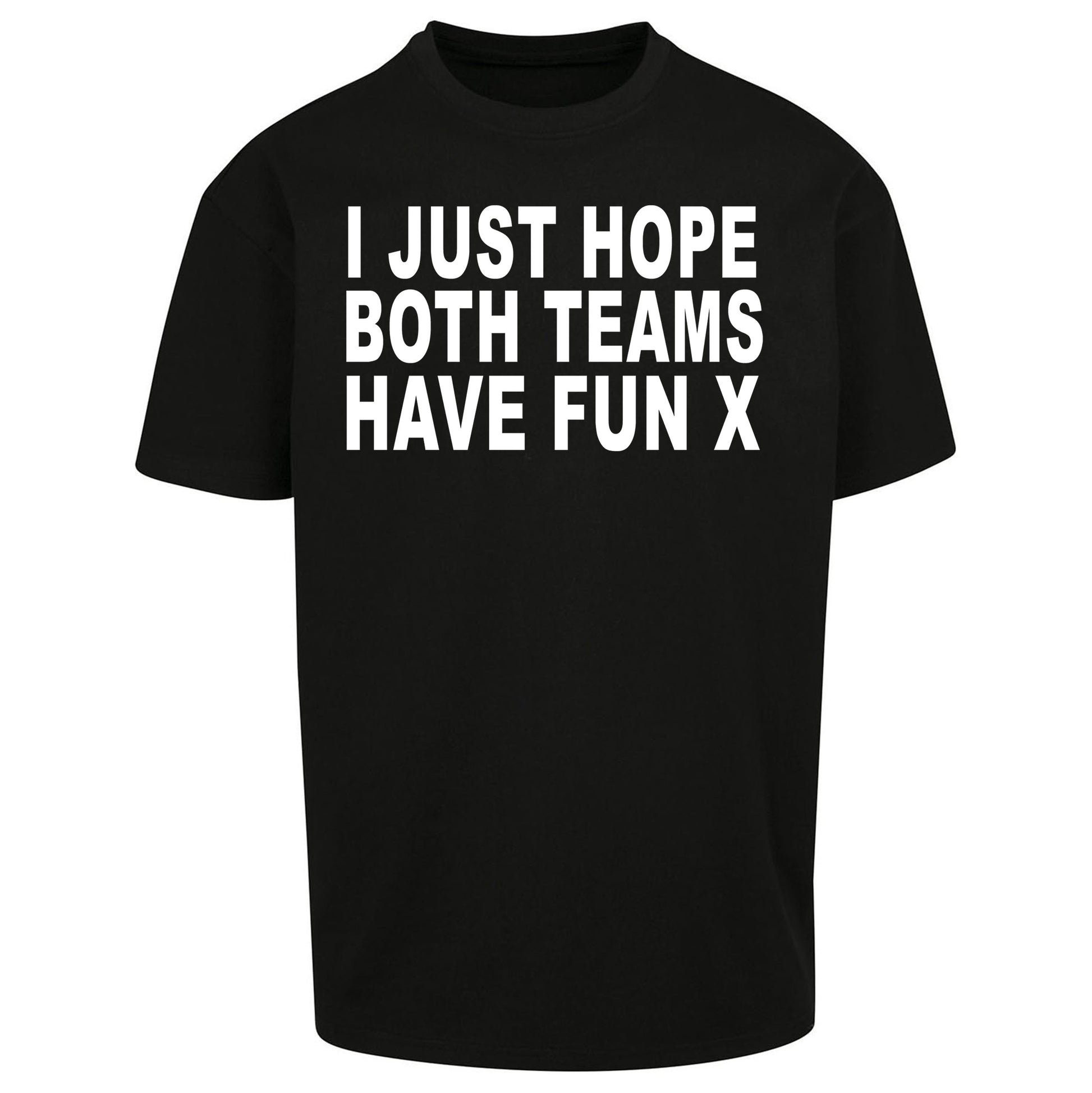 I Just Hope Both Teams Have Fun X Oversized Tee