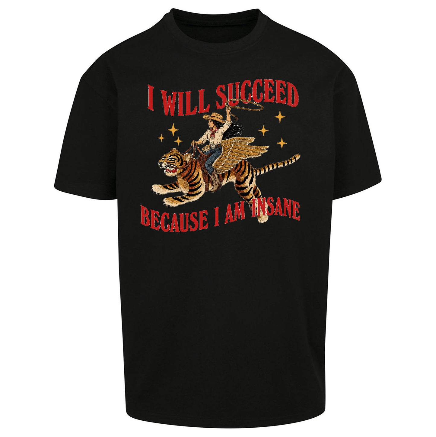 I Will Succeed Because I Am Insane Cowgirl Tiger Oversized T Shirt