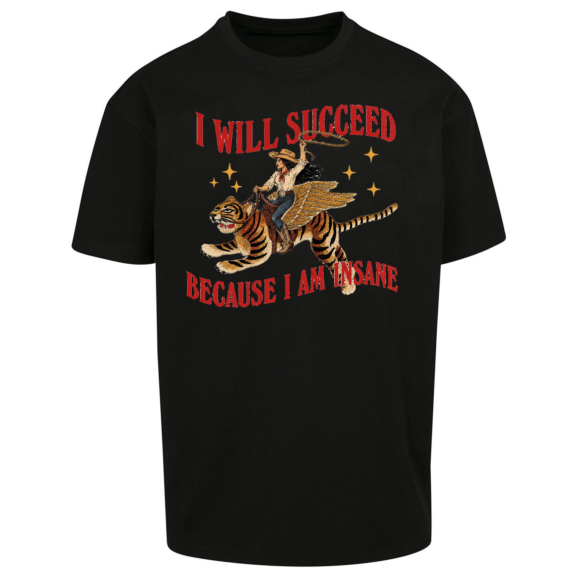 I Will Succeed Because I Am Insane Cowgirl Tiger Oversized T Shirt