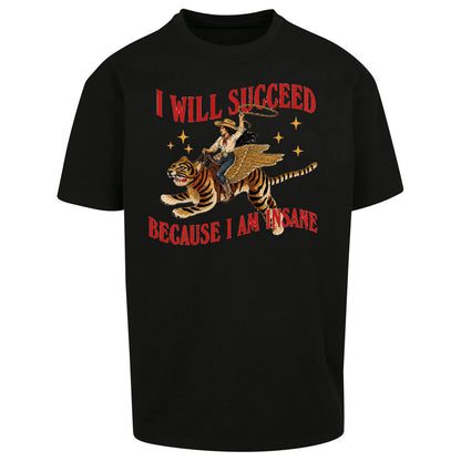 I Will Succeed Because I Am Insane Cowgirl Tiger Oversized T Shirt