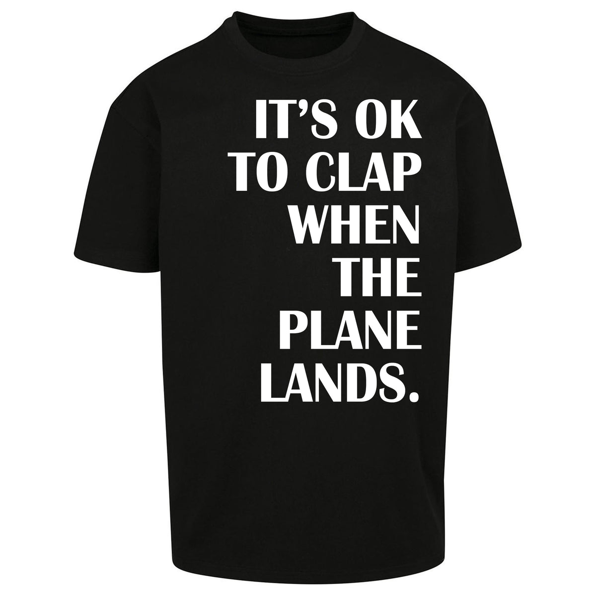 It's OK To Clap When The Plane Lands Oversized T Shirt