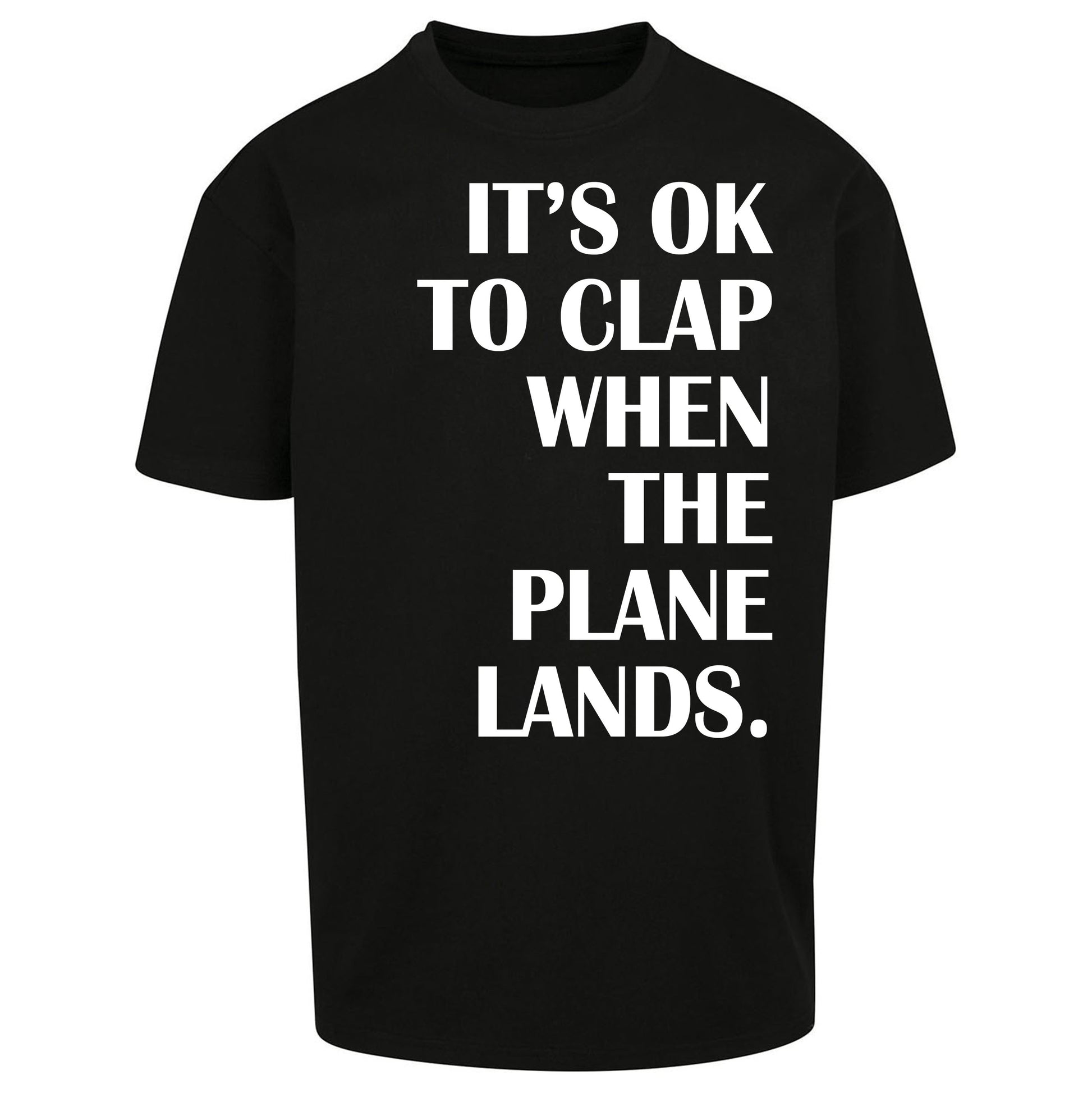 It's OK To Clap When The Plane Lands Oversized T Shirt