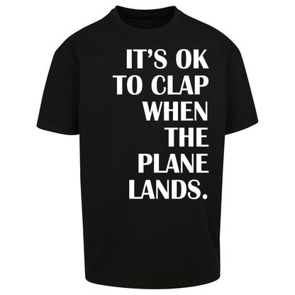It's OK To Clap When The Plane Lands Oversized T Shirt