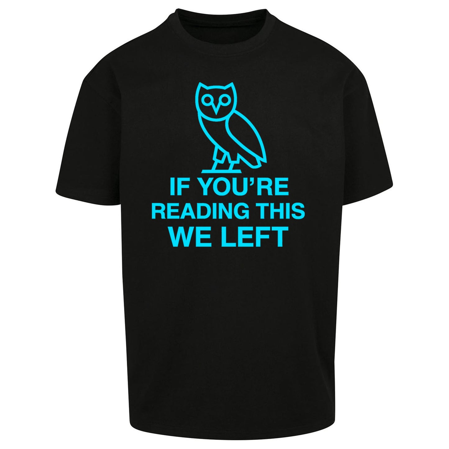 If You're Reading This We Left Oversized T Shirt