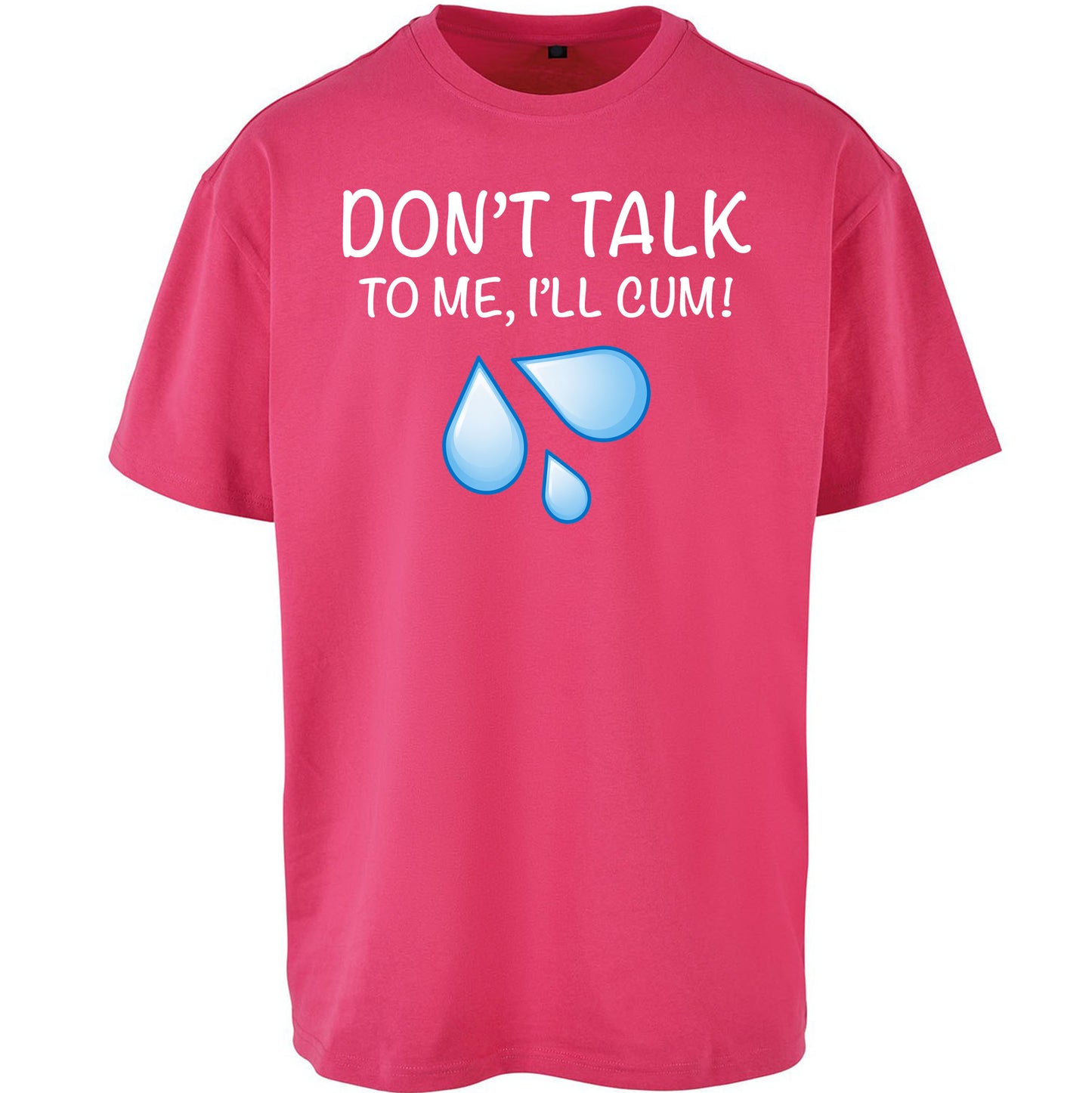 Don't Talk To Me I'll Cum Oversized T Shirt
