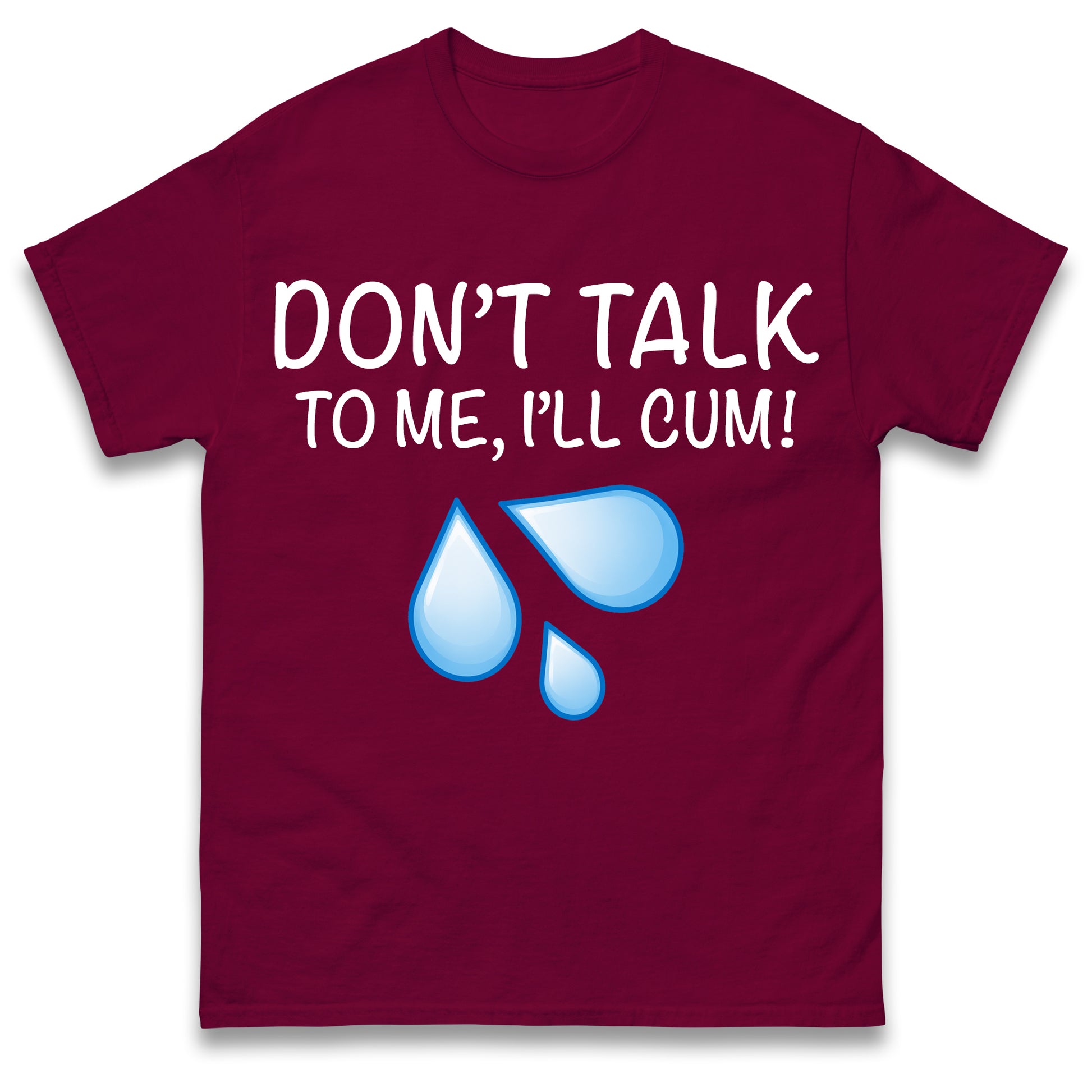 Don't Talk To Me I'll Cum T Shirt