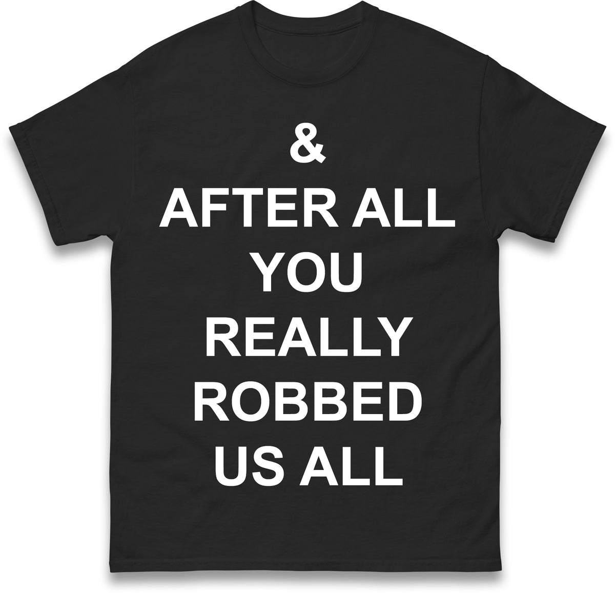 And After All You Really Robbed Us All Man City Cheats T Shirt