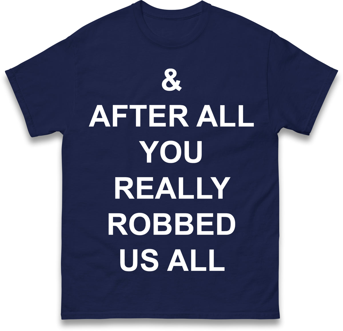 And After All You Really Robbed Us All Man City Cheats T Shirt